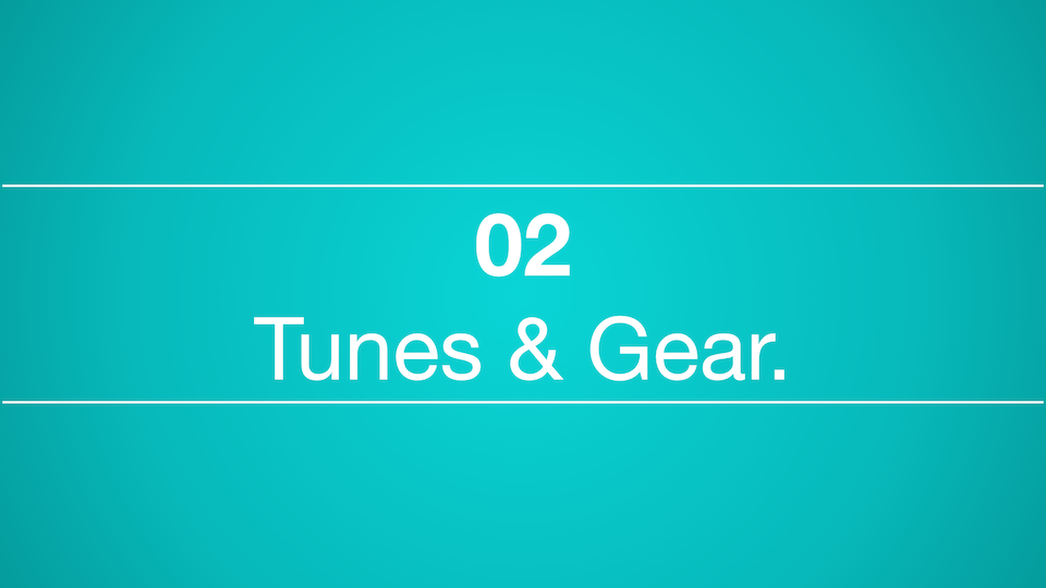 02 – Tunes & Gear